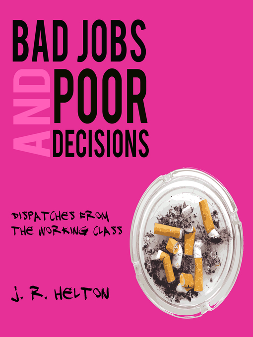 Title details for Bad Jobs and Poor Decisions by J. R. Helton - Available